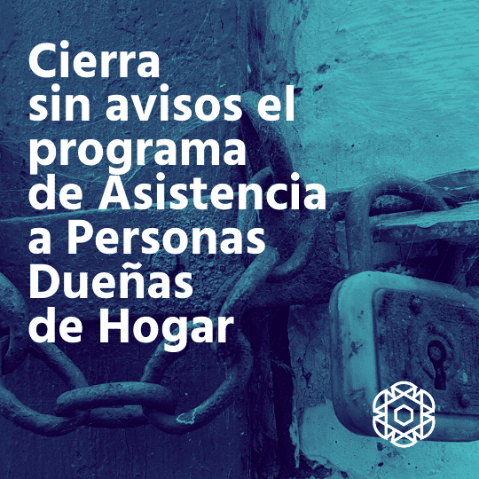 Cierra sin avisos el programa de Asistencia a personas dueñas de hogar Cierra sin avisos el programa de Asistencia a personas dueñas de hogar